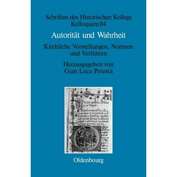 Schriften Des Historischen Kollegs AutoritÃ¤t und Wahrheit, Book 84, (Hardcover)