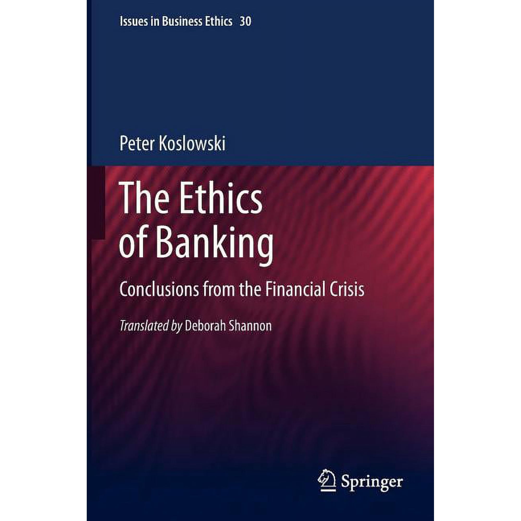 Issues in Business Ethics The Ethics of Banking: Conclusions from the Financial Crisis Book 30 (Paperback)
