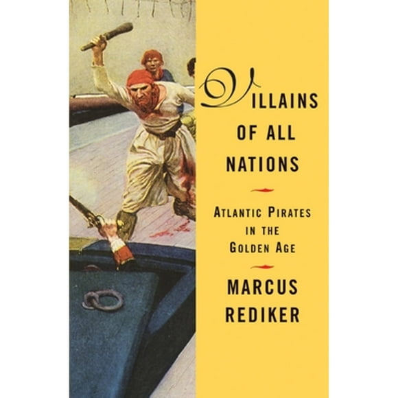 Pre-Owned Villains of All Nations: Atlantic Pirates in the Golden Age (Paperback 9780807050255) by Marcus Rediker