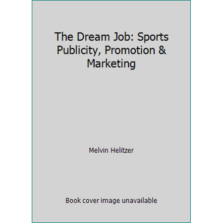 The Dream Job: Sports Publicity, Promotion & Marketing [Paperback - Used]