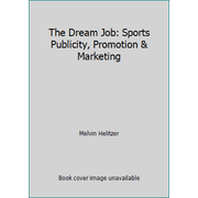 The Dream Job: Sports Publicity, Promotion & Marketing [Paperback - Used]