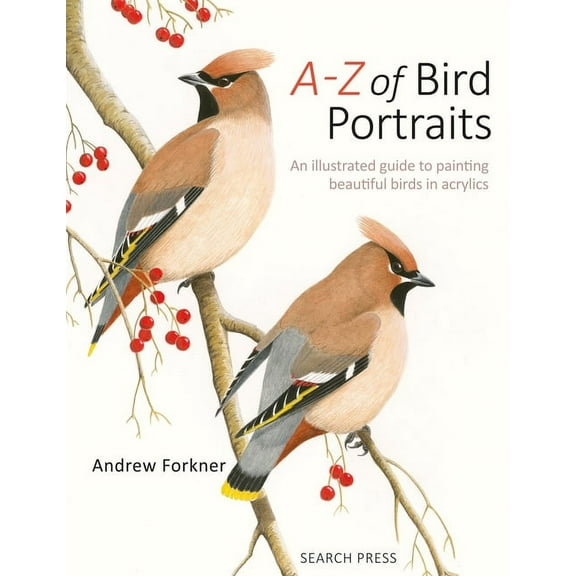 A-Z of Bird Portraits: An Illustrated Guide to Painting Beautiful Birds, (Paperback)