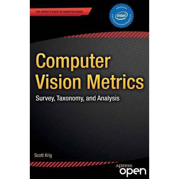 Computer Vision Metrics: Survey, Taxonomy, and Analysis, (Paperback)
