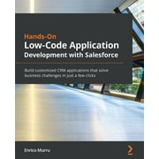 Hands-On Low-Code Application Development with Salesforce: Build customized CRM applications that solve business challenges in just a few clicks (Paperback)