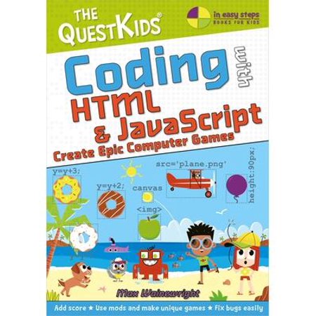Coding with HTML & JavaScript - Create Epic Computer Games: The QuestKids children's series