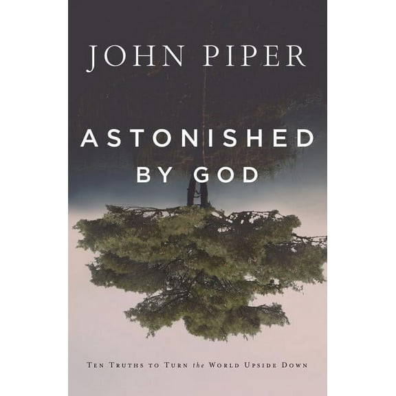 Astonished by God: Ten Truths to Turn the World Upside Down (Paperback)