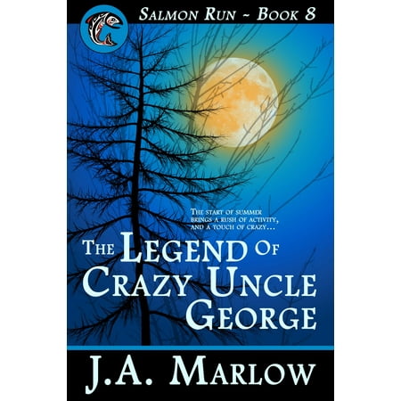 The Legend of Crazy Uncle George (Salmon Run - Book 8) -