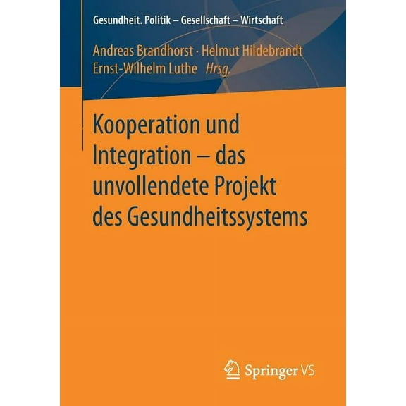 Gesundheit. Politik - Gesellschaft - Wir Kooperation Und Integration - Das Unvollendete Projekt Des Gesundheitssystems, (Paperback)