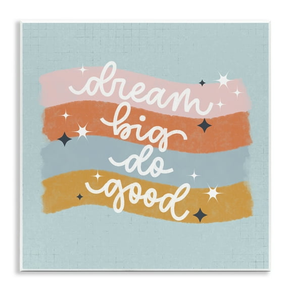 Stupell Industries Dream Big Do Good Quotes and Sayings Painting Unframed Art Print Wall Art, 12 x 12