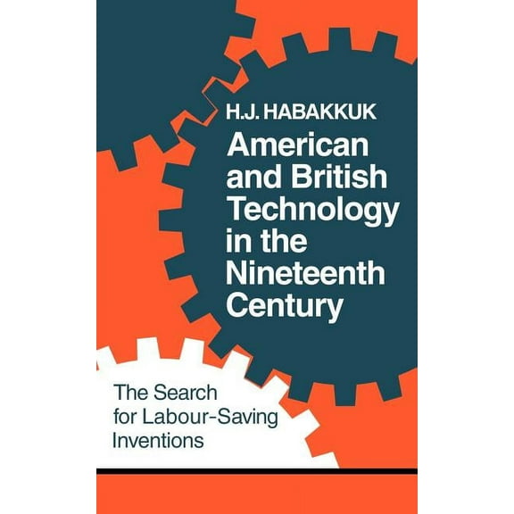 American and British Technology in the Nineteenth Century: The Search for Labour Saving Inventions, (Paperback)