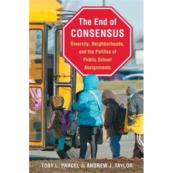 Pre-Owned The End of Consensus: Diversity, Neighborhoods, and the Politics of Public School Assignments (Paperback) 1469622548 9781469622545