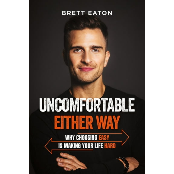 Uncomfortable Either Way: Why Choosing Easy Is Making Your Life Hard, (Hardcover)