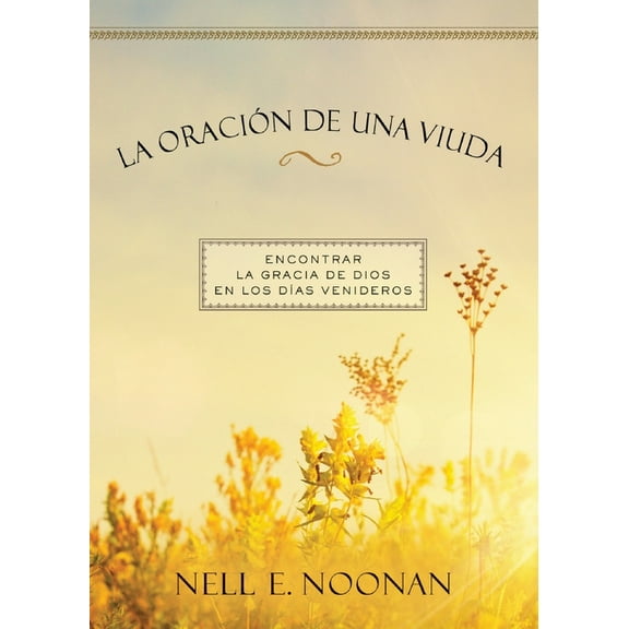 La oraciÃ³n de una viuda: Encontrar la gracia de dios en los dÃ­as venideros, (Paperback)