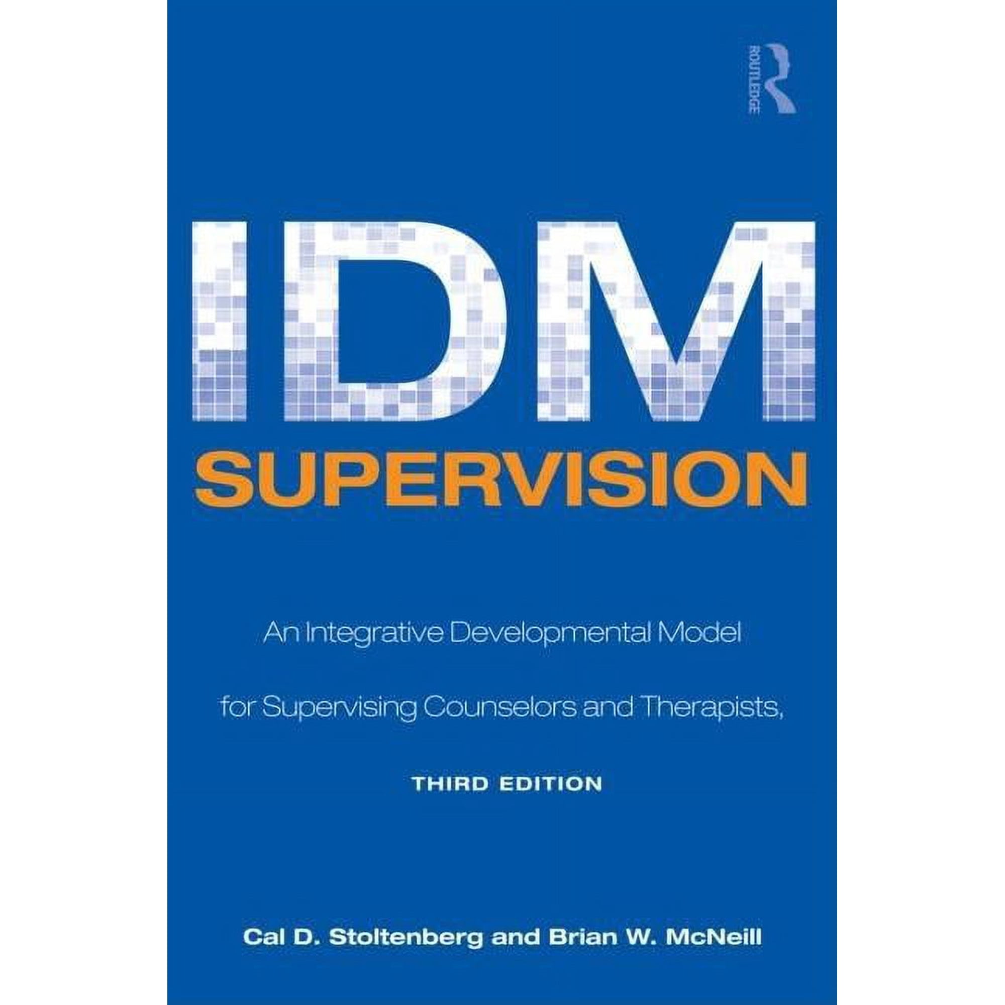 Counseling and Psychotherapy IDM Supervision: An Integrative Developmental Model for Supervising Counselors and Therapists Third Edition (Paperback)