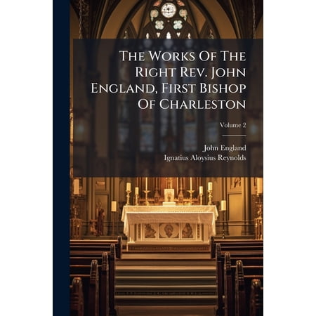 The Works Of The Right Rev. John England First Bishop Of Charleston; Volume 2 (Paperback)