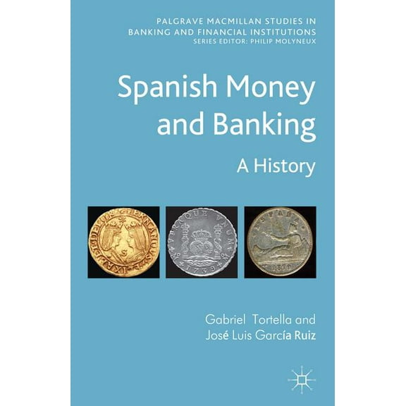 Palgrave MacMillan Studies in Banking an Spanish Money and Banking: A History, (Hardcover)