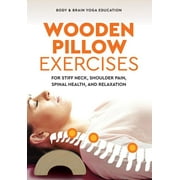 Wooden Pillow Exercises : For Stiff Neck, Shoulder Pain, Spinal Health, and Relaxation (Paperback)