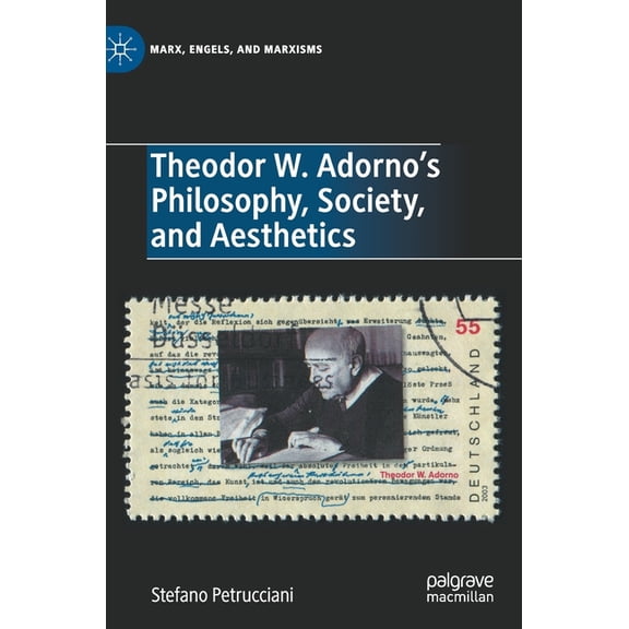 Marx, Engels, and Marxisms Theodor W. Adorno's Philosophy, Society, and Aesthetics, (Hardcover)