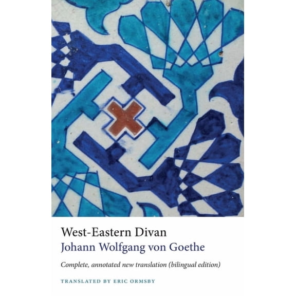 West-Eastern Divan: Complete, Annotated New Translation (Bilingual Edition), (Paperback)