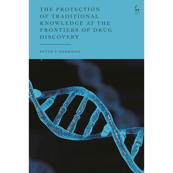 The Protection of Traditional Knowledge at the Frontiers of Drug Discovery, (Hardcover)