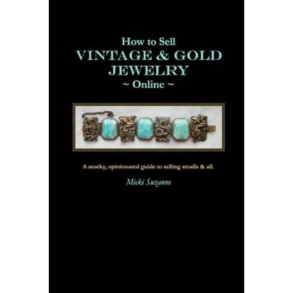 How to Sell Vintage & Gold Jewelry Online: A Snarky, Opinionated Guide to Selling Smalls and All.