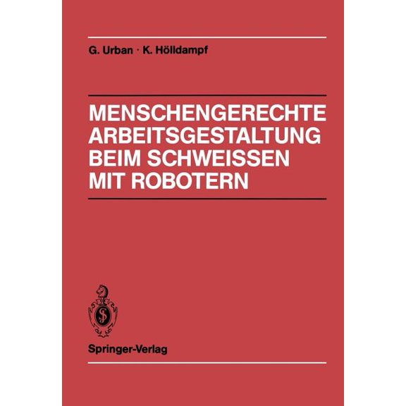 Menschengerechte Arbeitsgestaltung Beim Schweissen Mit Robotern: Beispielhafte LÃ¶sungsmÃ¶glichkeiten FÃ¼r Verschiedene Ein, (Paperback)
