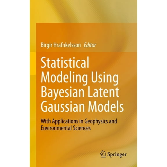 Statistical Modeling Using Bayesian Latent Gaussian Models: With Applications in Geophysics and Environmental Sciences, (Hardcover)