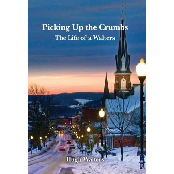 Picking Up the Crumbs: The Life of a Walters, (Hardcover)