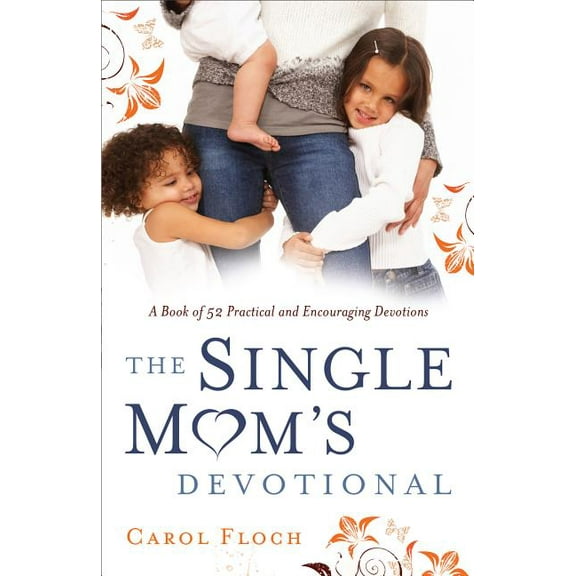 Single Mom's Devotional: A Book of 52 Practical and Encouraging Devotions, (Paperback)