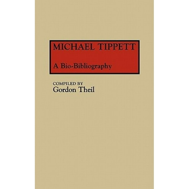 Michael Tippett: A Bio-Bibliography (Collection de Référence Musicale)