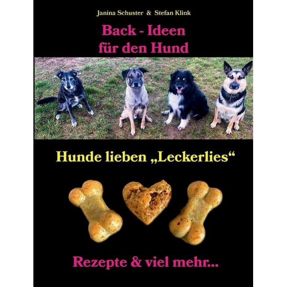 Back-Ideen für den Hund : Hunde lieben "Leckerlies", Rezepte & viel mehr... (Paperback)