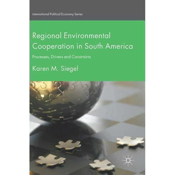 International Political Economy Regional Environmental Cooperation in South America: Processes, Drivers and Constraints, (Hardcover)