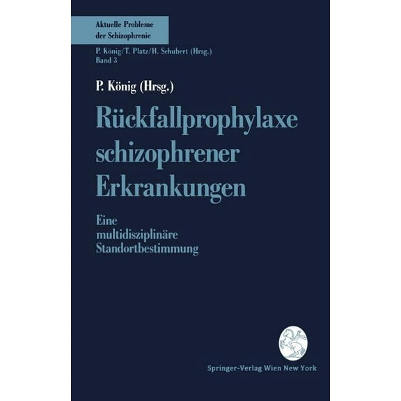 Aktuelle Probleme Der Schizophrenie RÃ¼ckfallprophylaxe Schizophrener Erkrankungen: Eine MultidisziplinÃ¤re Standortbestimmung, Book 3, (Paperback)