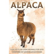 Fun Facts on Farm Animals for Kids Alpaca: Fun Facts on Farm Animals for Kids #9, (Paperback)