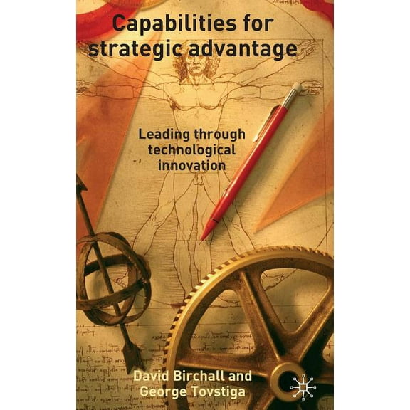 Capabilities for Strategic Advantage: Leading Through Technological Innovation, (Hardcover)