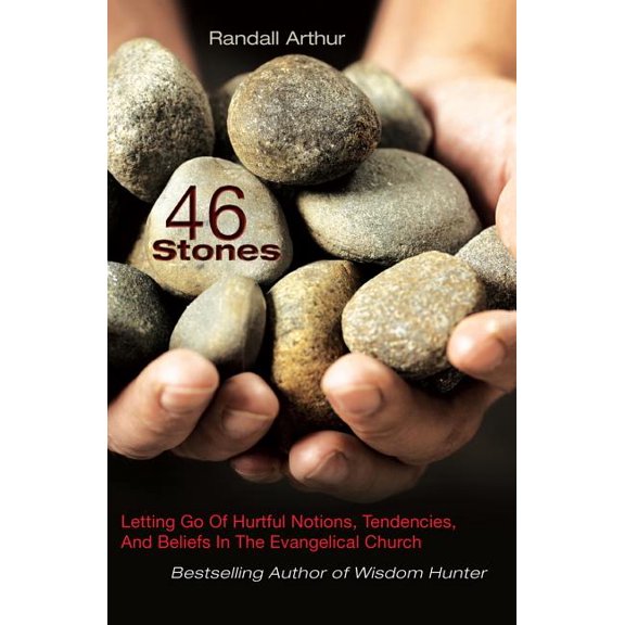 46 Stones: Letting Go Of Hurtful Notions, Tendencies, And Beliefs In The Evangelical Church, (Paperback)
