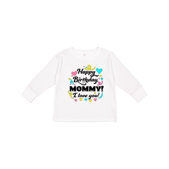Inktastic Happy Birthday, Mommy I Love You Boys or Girls Long Sleeve Toddler T-Shirt