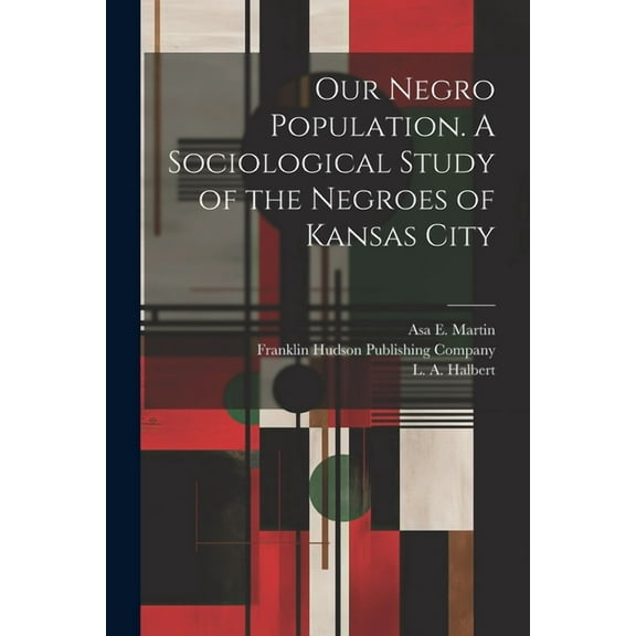 Our Negro Population. A Sociological Study of the Negroes of Kansas City (Paperback)