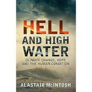 Pre-Owned Hell and High Water: Climate Change, Hope and the Human Condition (Paperback) by Alistair McIntosh