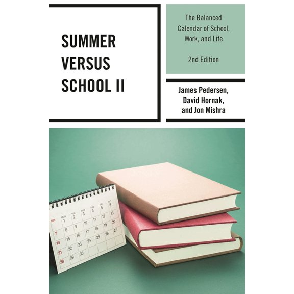 Summer versus School II: The Balanced Calendar of School, Work and Life, (Paperback)