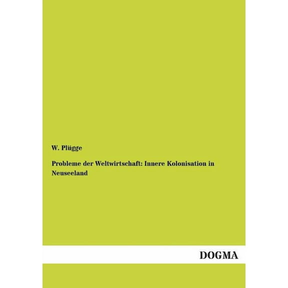 Probleme Der Weltwirtschaft: Innere Kolonisation in Neuseeland (Paperback)