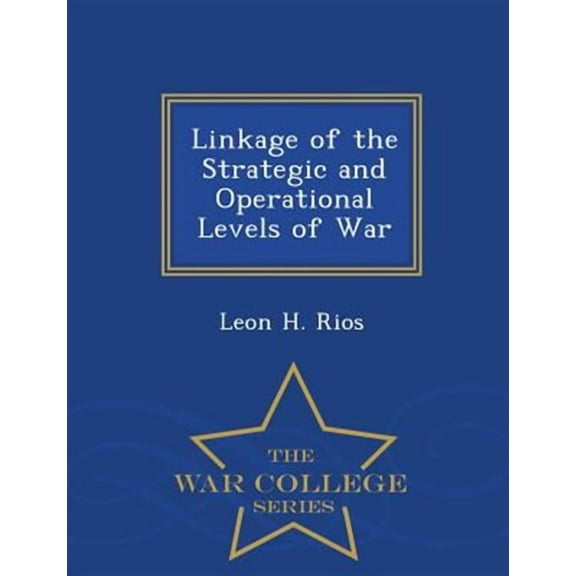Linkage of the Strategic and Operational Levels of War - War College Series (Paperback)