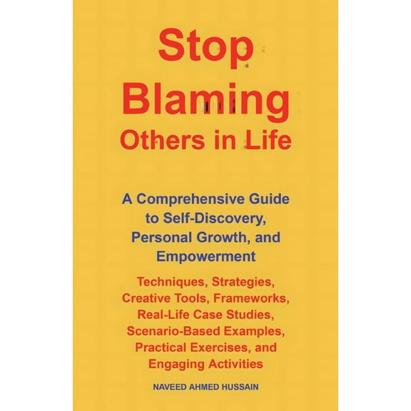 Stop Blaming Others in Life: A Comprehensive Guide to Self-Discovery, Personal Growth, and Empowerment, (Paperback)