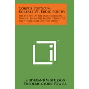 Corpus Poeticum Boreale V1, Eddic Poetry : The Poetry of the Old Northern Tongue, from the Earliest Times to the Thirteenth Century (1883)