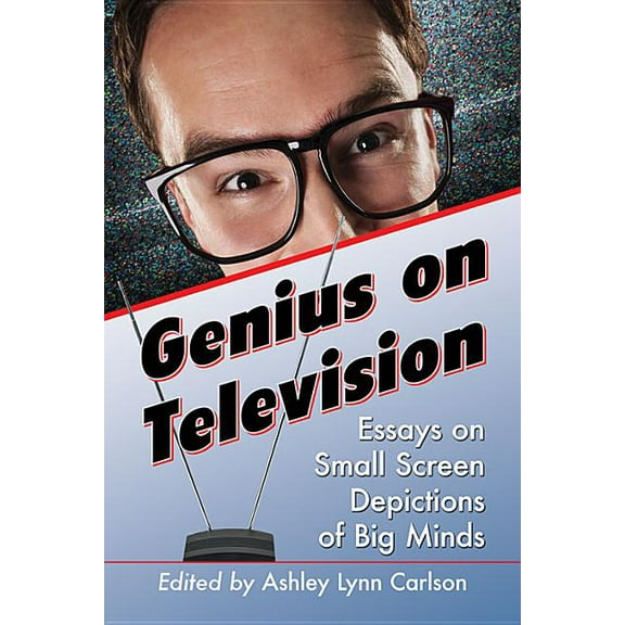 Genius on Television: Essays on Small Screen Depictions of Big Minds, (Paperback)