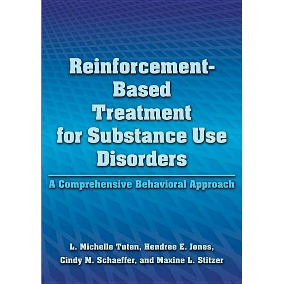 Reinforcement-Based Treatment for Substance Use Disorders : A Comprehensive Behavioral Approach (Hardcover)