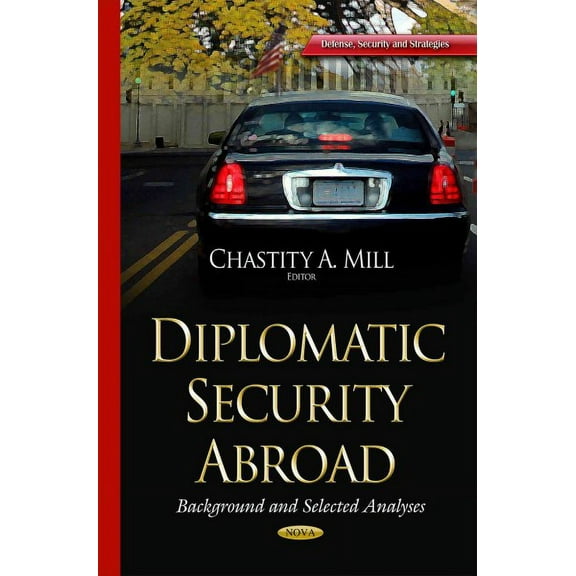 Diplomatic Security Abroad : Background and Selected Analyses