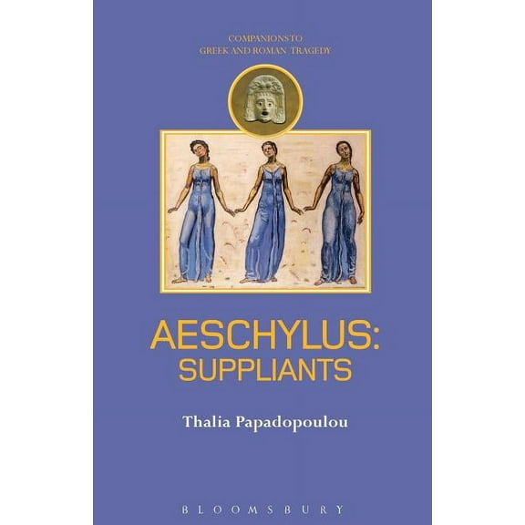 Companions to Greek and Roman Tragedy Aeschylus: Suppliants, (Paperback)