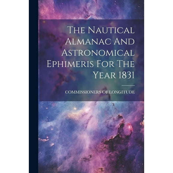The Nautical Almanac And Astronomical Ephimeris For The Year 1831 (Paperback)