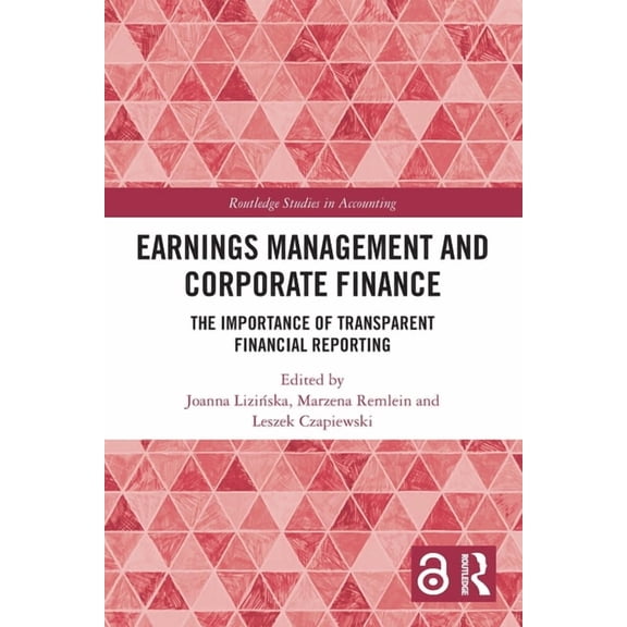 Routledge Studies in Accounting Earnings Management and Corporate Finance: The Importance of Transparent Financial Reporting, (Paperback)